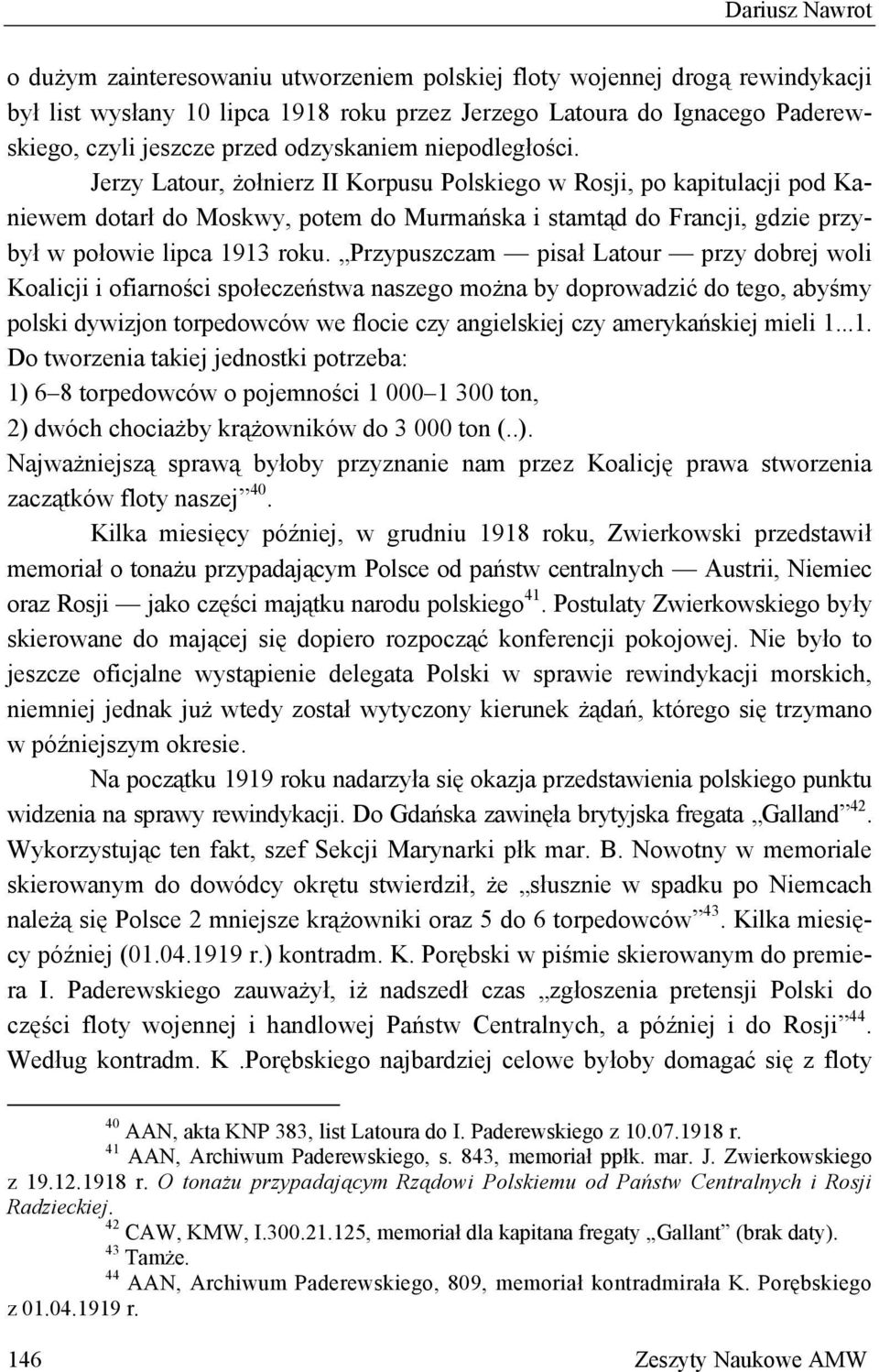 Jerzy Latour, żołnierz II Korpusu Polskiego w Rosji, po kapitulacji pod Kaniewem dotarł do Moskwy, potem do Murmańska i stamtąd do Francji, gdzie przybył w połowie lipca 1913 roku.