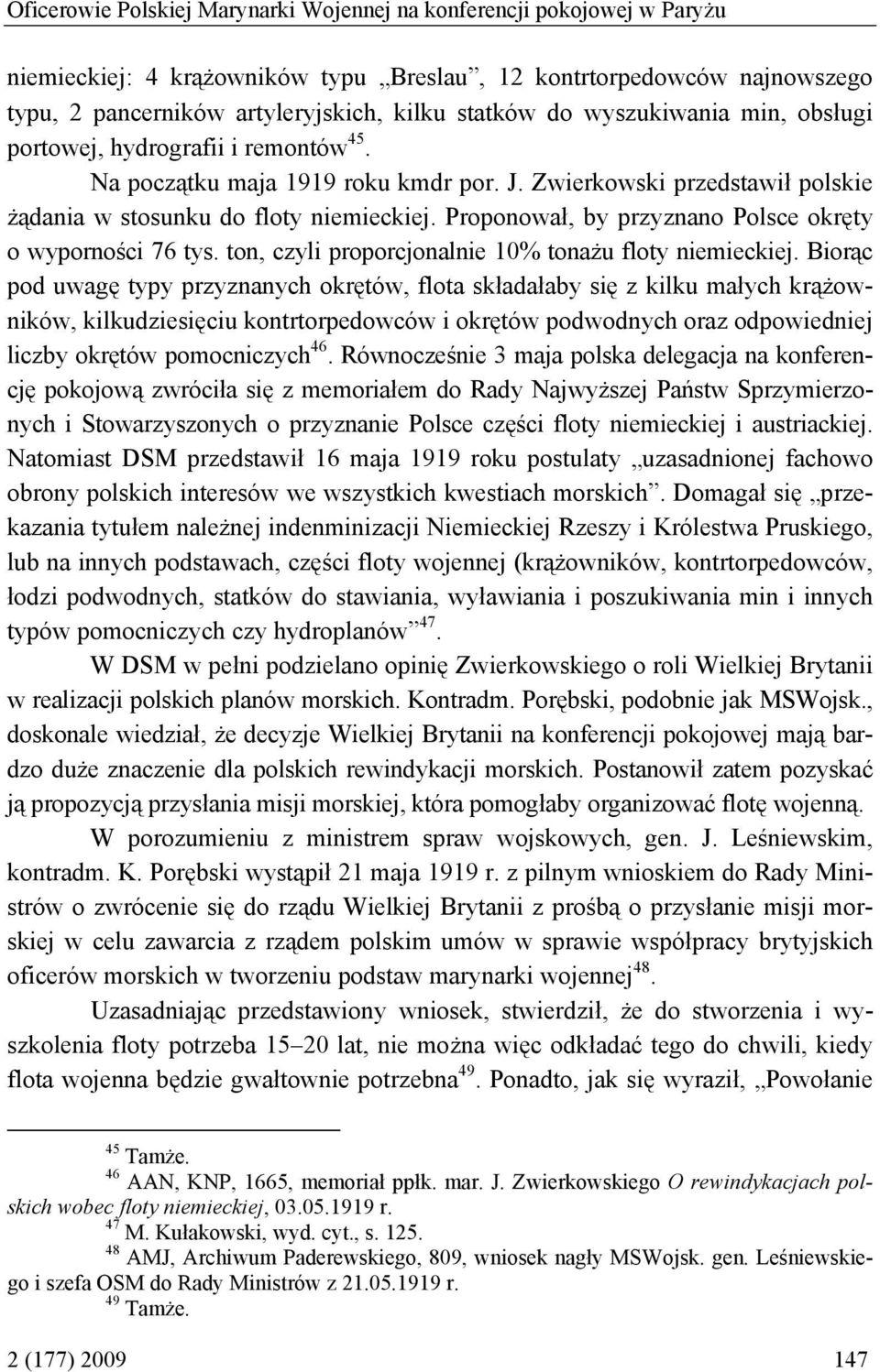 Proponował, by przyznano Polsce okręty o wyporności 76 tys. ton, czyli proporcjonalnie 10% tonażu floty niemieckiej.