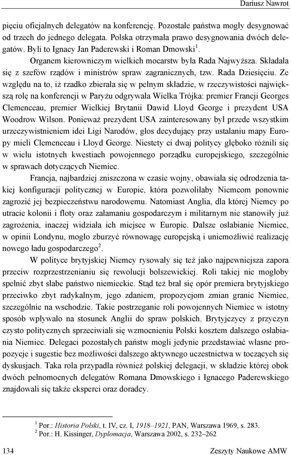 Ze względu na to, iż rzadko zbierała się w pełnym składzie, w rzeczywistości największą rolę na konferencji w Paryżu odgrywała Wielka Trójka: premier Francji Georges Clemenceau, premier Wielkiej