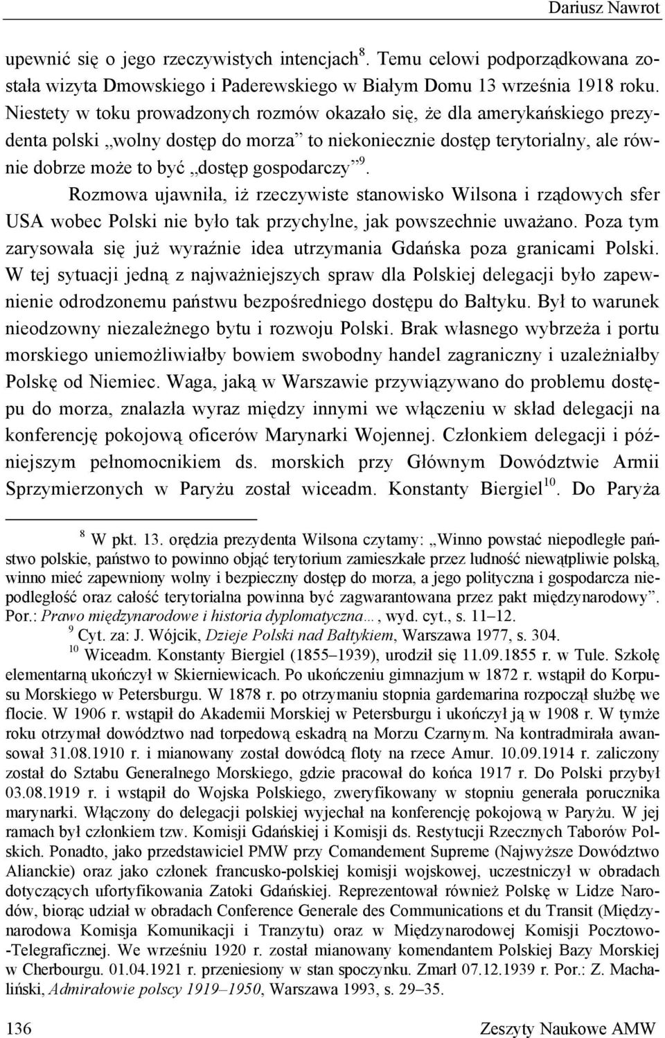 Rozmowa ujawniła, iż rzeczywiste stanowisko Wilsona i rządowych sfer USA wobec Polski nie było tak przychylne, jak powszechnie uważano.