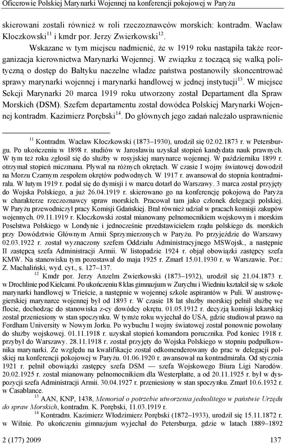 W związku z toczącą się walką polityczną o dostęp do Bałtyku naczelne władze państwa postanowiły skoncentrować sprawy marynarki wojennej i marynarki handlowej w jednej instytucji 13.