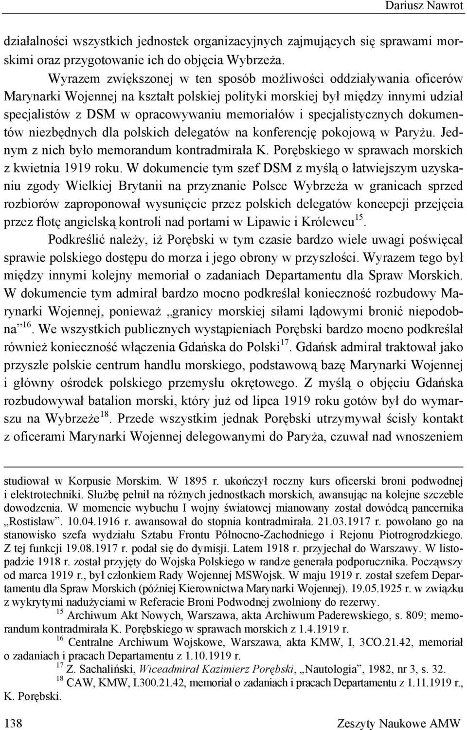 specjalistycznych dokumentów niezbędnych dla polskich delegatów na konferencję pokojową w Paryżu. Jednym z nich było memorandum kontradmirała K. Porębskiego w sprawach morskich z kwietnia 1919 roku.