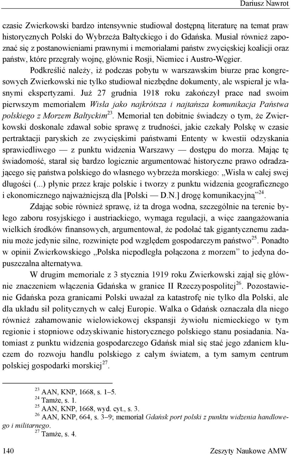 Podkreślić należy, iż podczas pobytu w warszawskim biurze prac kongresowych Zwierkowski nie tylko studiował niezbędne dokumenty, ale wspierał je własnymi ekspertyzami.