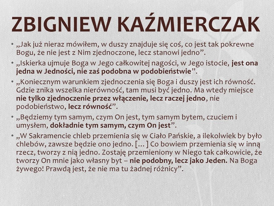 Gdzie znika wszelka nierówność, tam musi być jedno. Ma wtedy miejsce nie tylko zjednoczenie przez włączenie, lecz raczej jedno, nie podobieństwo, lecz równość.