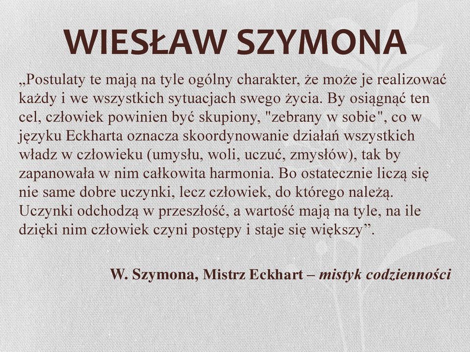 człowieku (umysłu, woli, uczuć, zmysłów), tak by zapanowała w nim całkowita harmonia.