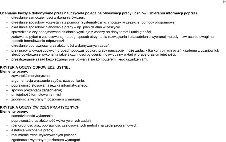 plan działań w zeszycie sprawdzanie czy podejmowane działania wynikają z wiedzy na dany temat i umiejętności; zadawanie pytań o zastosowaną metodę, sposób otrzymania rozwiązania i uzasadnienie