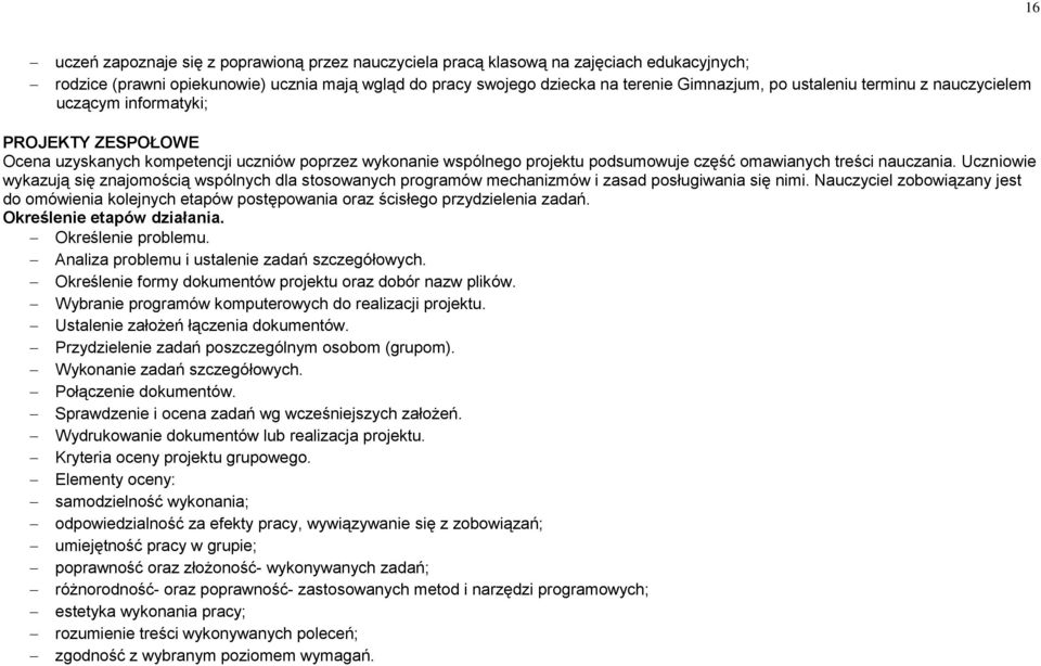 Uczniowie wykazują się znajomością wspólnych dla stosowanych programów mechanizmów i zasad posługiwania się nimi.