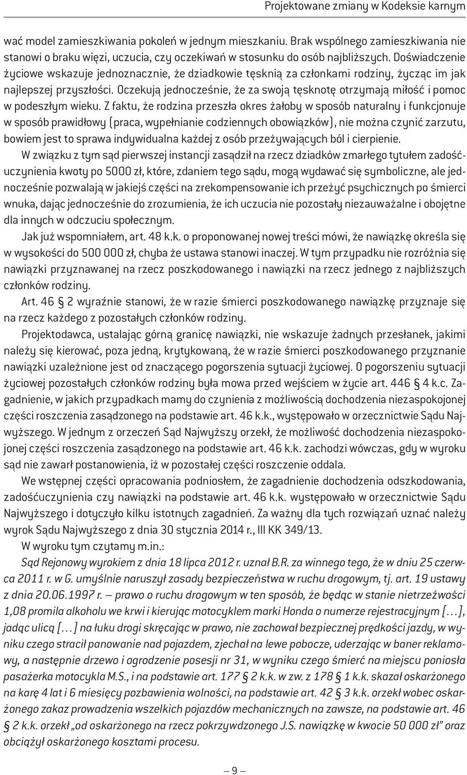 Doświadczenie życiowe wskazuje jednoznacznie, że dziadkowie tęsknią za członkami rodziny, życząc im jak najlepszej przyszłości.