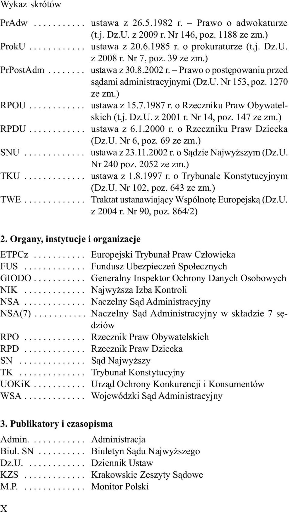 o Rzeczniku Praw Obywatelskich (t.j. Dz.U. z 2001 r. Nr 14, poz. 147 ze zm.) RPDU............ ustawa z 6.1.2000 r. o Rzeczniku Praw Dziecka (Dz.U. Nr 6, poz. 69 ze zm.) SNU............. ustawa z 23.