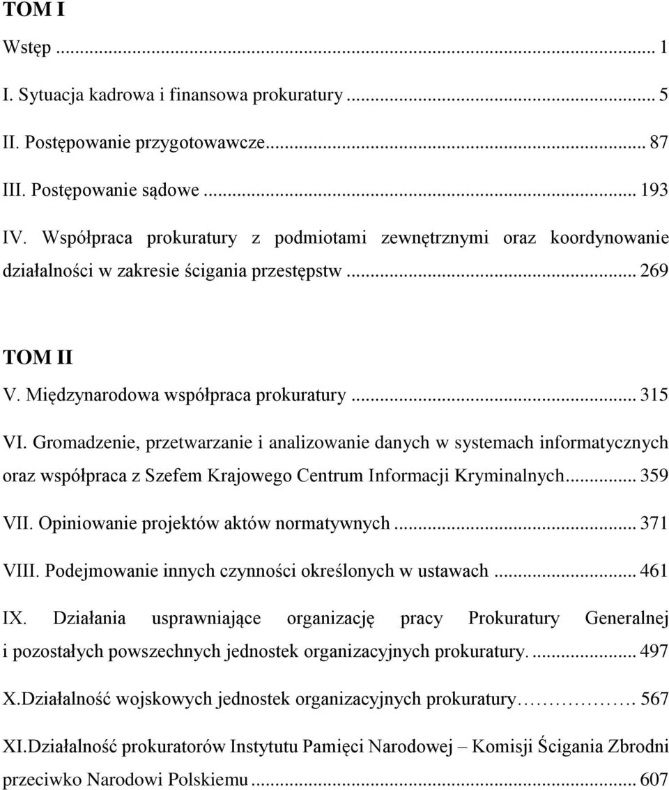 Gromadzenie, przetwarzanie i analizowanie danych w systemach informatycznych oraz współpraca z Szefem Krajowego Centrum Informacji Kryminalnych... 359 VII. Opiniowanie projektów aktów normatywnych.