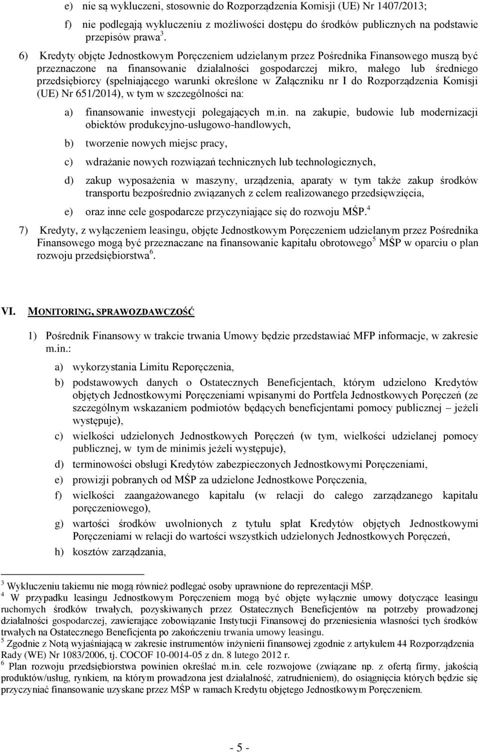 (spełniającego warunki określone w Załączniku nr I do Rozporządzenia Komisji (UE) Nr 651/2014), w tym w szczególności na: a) fina