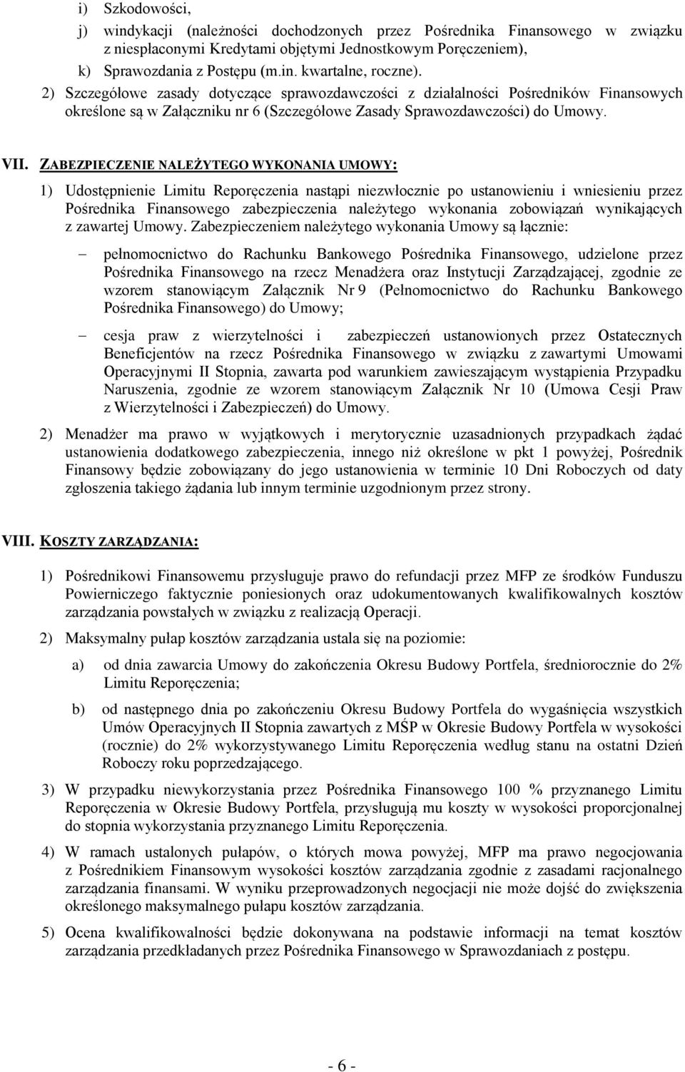 ZABEZPIECZENIE NALEŻYTEGO WYKONANIA UMOWY: 1) Udostępnienie Limitu Reporęczenia nastąpi niezwłocznie po ustanowieniu i wniesieniu przez Pośrednika Finansowego zabezpieczenia należytego wykonania