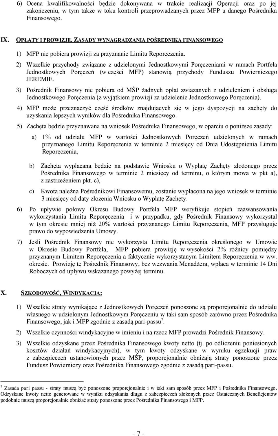 2) Wszelkie przychody związane z udzielonymi Jednostkowymi Poręczeniami w ramach Portfela Jednostkowych Poręczeń (w części MFP) stanowią przychody Funduszu Powierniczego JEREMIE.