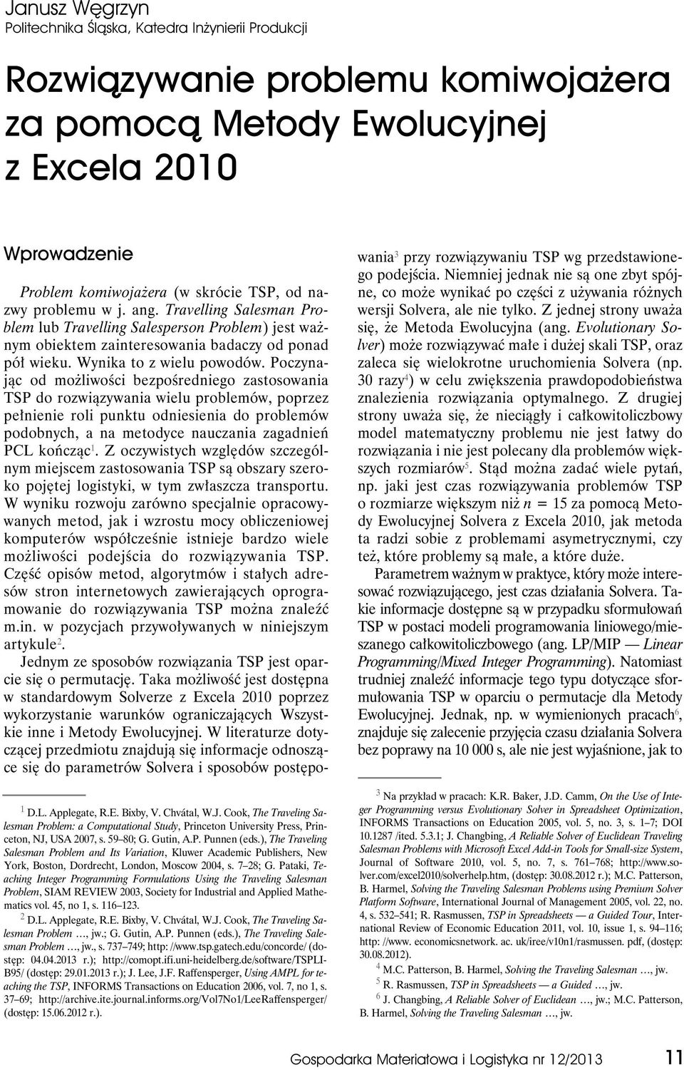 ), The Traveling Salesman Problem and Its Variation, Kluwer Academic Publishers, New York, Boston, Dordrecht, London, Moscow 2004, s. 7 28; G.