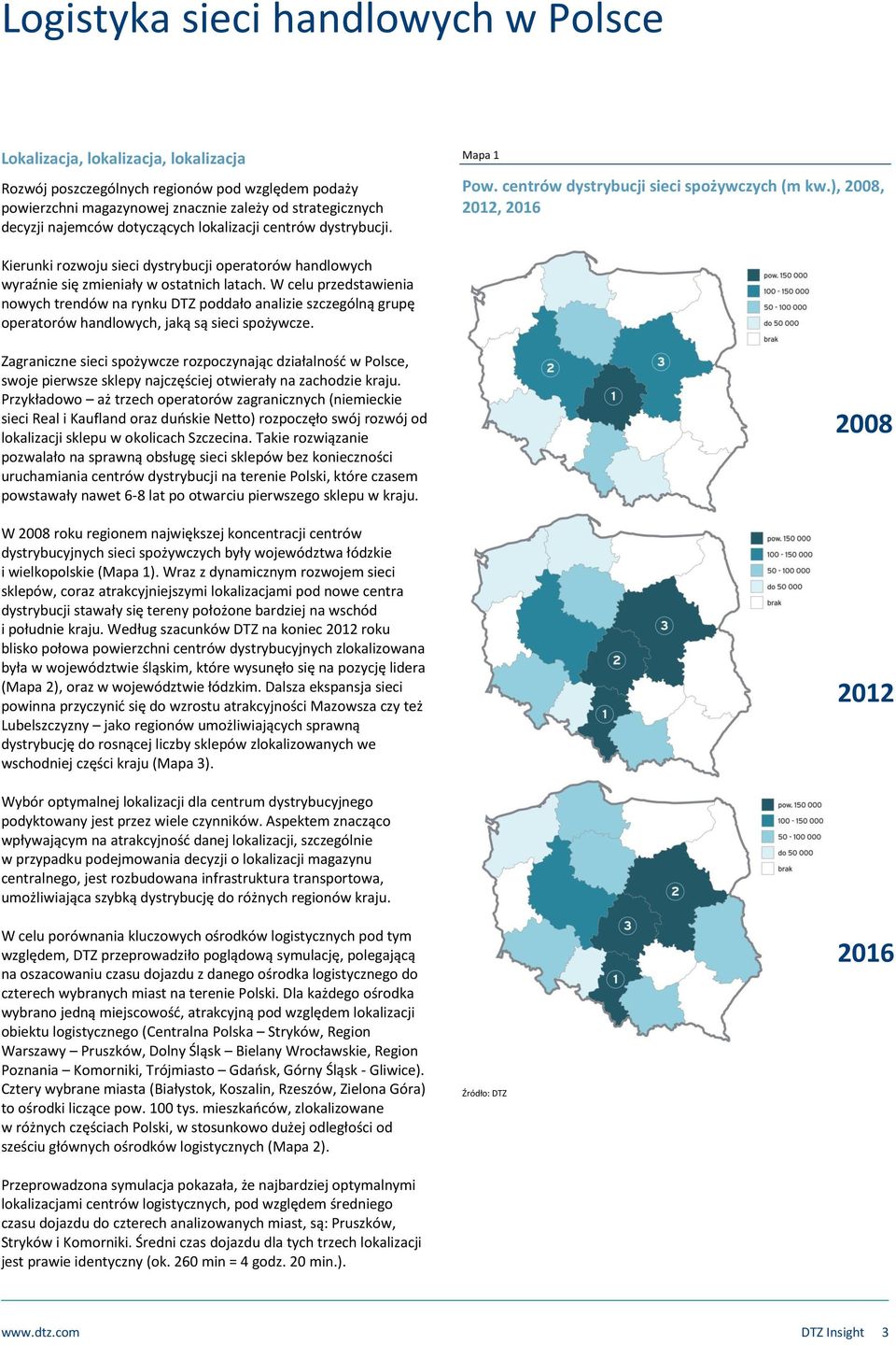 W celu przedstawienia nowych trendów na rynku DTZ poddało analizie szczególną grupę operatorów handlowych, jaką są sieci spożywcze.