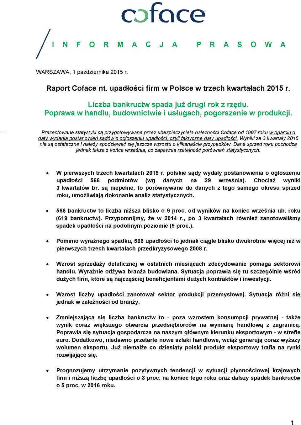 Prezentowane statystyki są przygotowywane przez ubezpieczyciela należności Coface od 1997 roku w oparciu o daty wydania postanowień sądów o ogłoszeniu, czyli faktyczne daty.