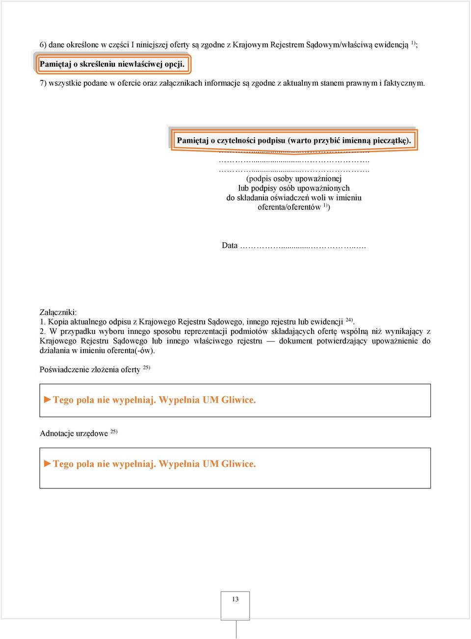 ............ (podpis osoby upoważnionej lub podpisy osób upoważnionych do składania oświadczeń woli w imieniu oferenta/oferentów 1) ) Data...... Załączniki: 1.