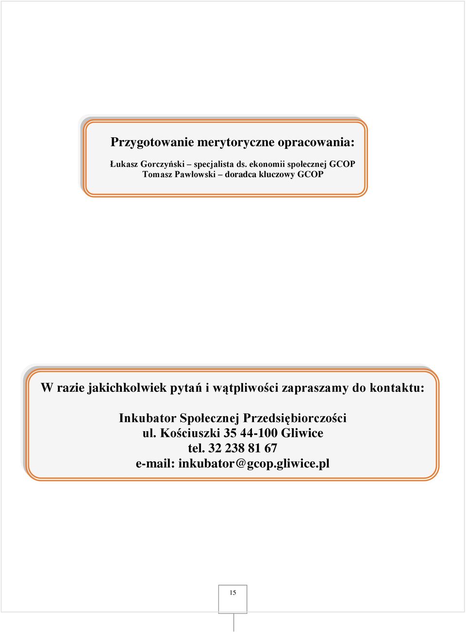 jakichkolwiek pytań i wątpliwości zapraszamy do kontaktu: Inkubator Społecznej