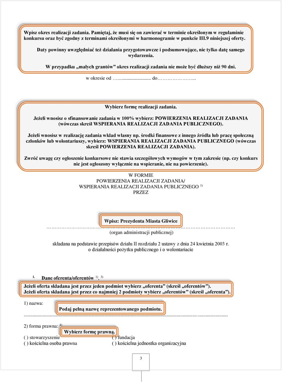 W przypadku małych grantów okres realizacji zadania nie może być dłuższy niż 90 dni. w okresie od... do... Wybierz formę realizacji zadania.