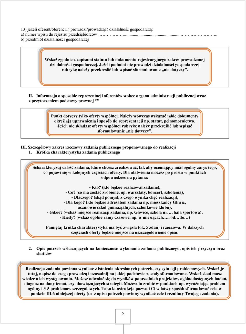 Jeżeli podmiot nie prowadzi działalności gospodarczej rubrykę należy przekreślić lub wpisać sformułowanie nie dotyczy. II.