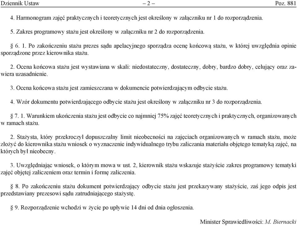 Po zakończeniu stażu prezes sądu apelacyjnego sporządza ocenę końcową stażu, w której uwzględnia opinie sporządzone przez kierownika stażu. 2.