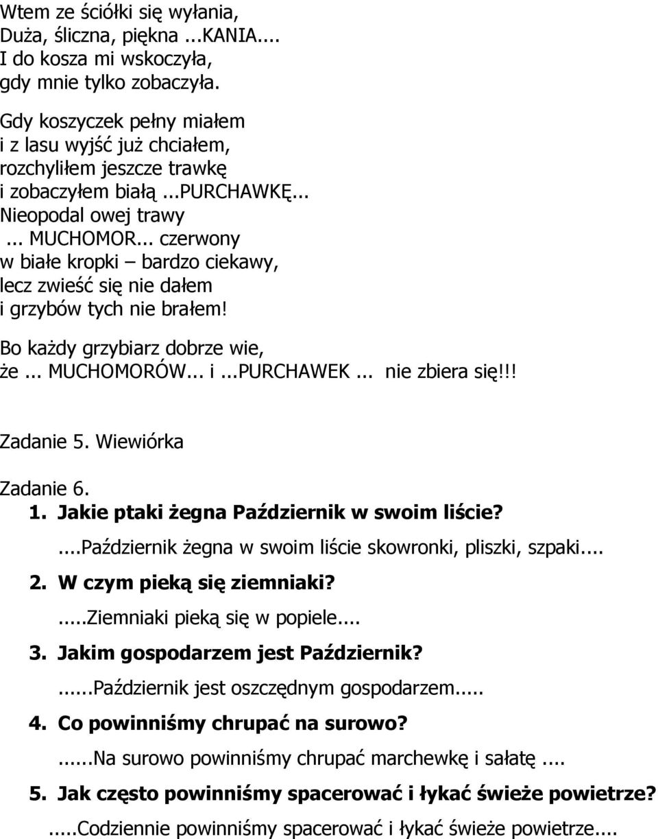 .. czerwony w białe kropki bardzo ciekawy, lecz zwieść się nie dałem i grzybów tych nie brałem! Bo każdy grzybiarz dobrze wie, że... MUCHOMORÓW... i...purchawek... nie zbiera się!!! Zadanie 5.