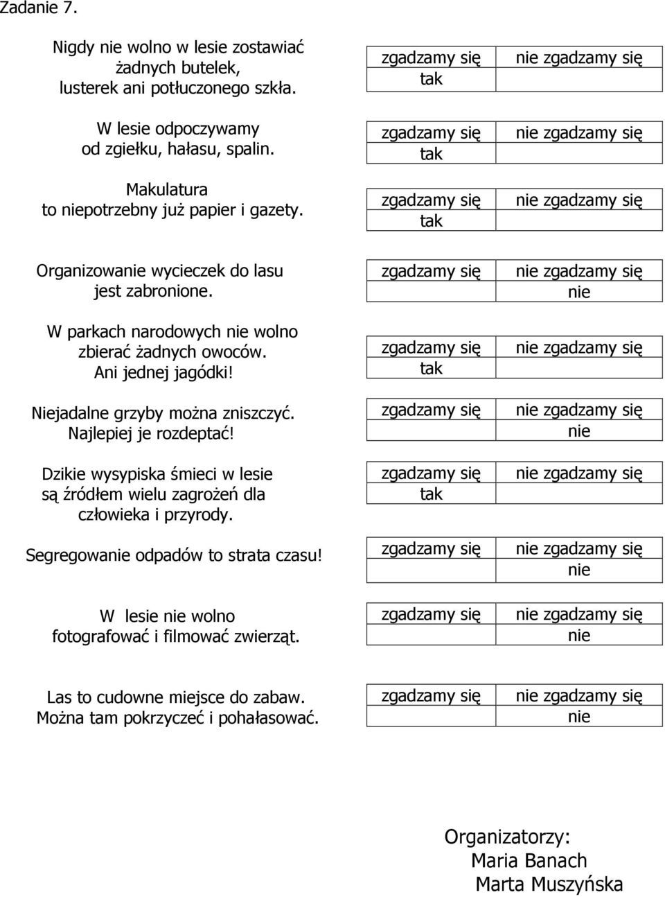 Ani jednej jagódki! Niejadalne grzyby można zniszczyć. Najlepiej je rozdeptać! Dzikie wysypiska śmieci w lesie są źródłem wielu zagrożeń dla człowieka i przyrody.