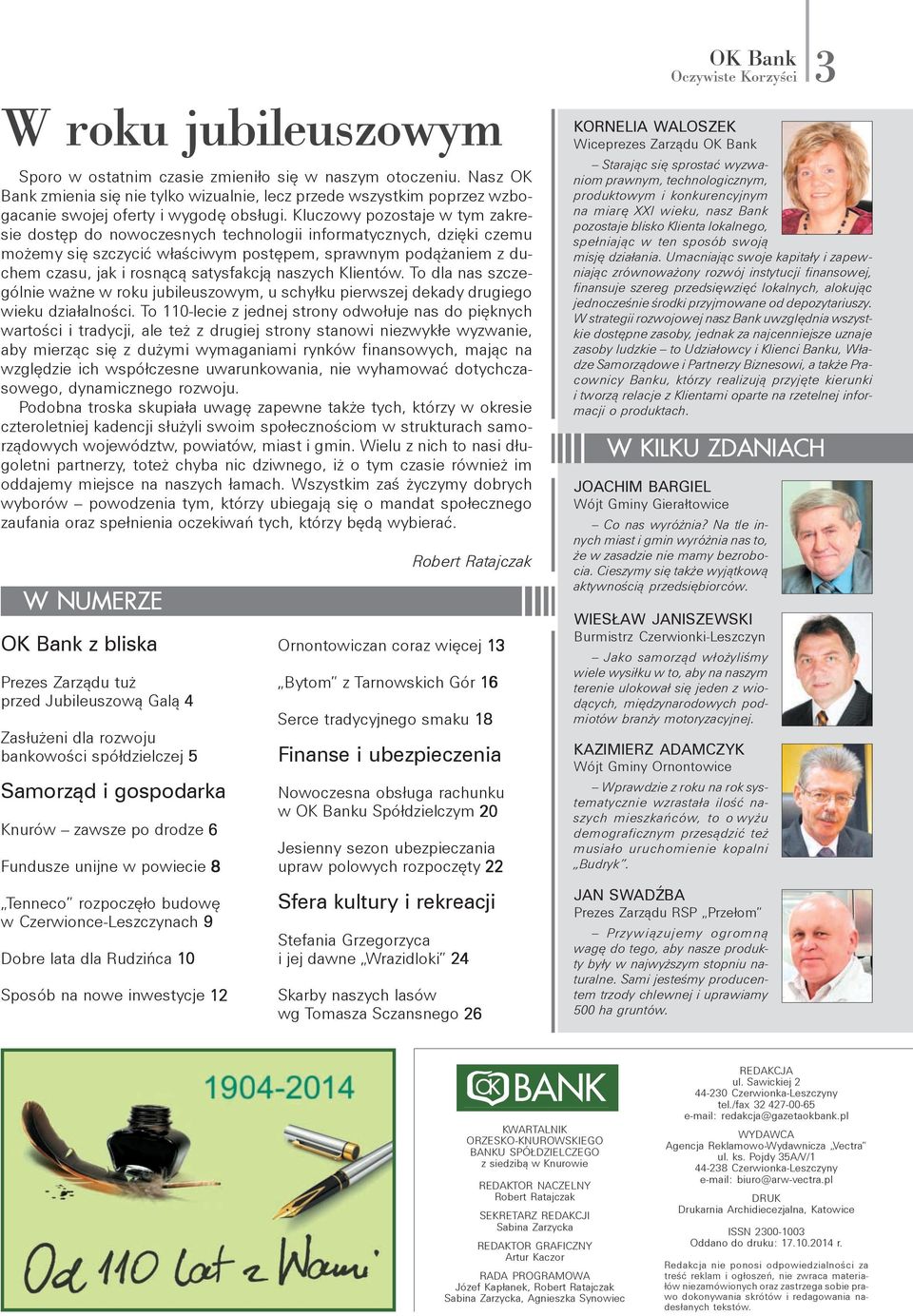 satysfakcją naszych Klientów. To dla nas szczególnie ważne w roku jubileuszowym, u schyłku pierwszej dekady drugiego wieku działalności.