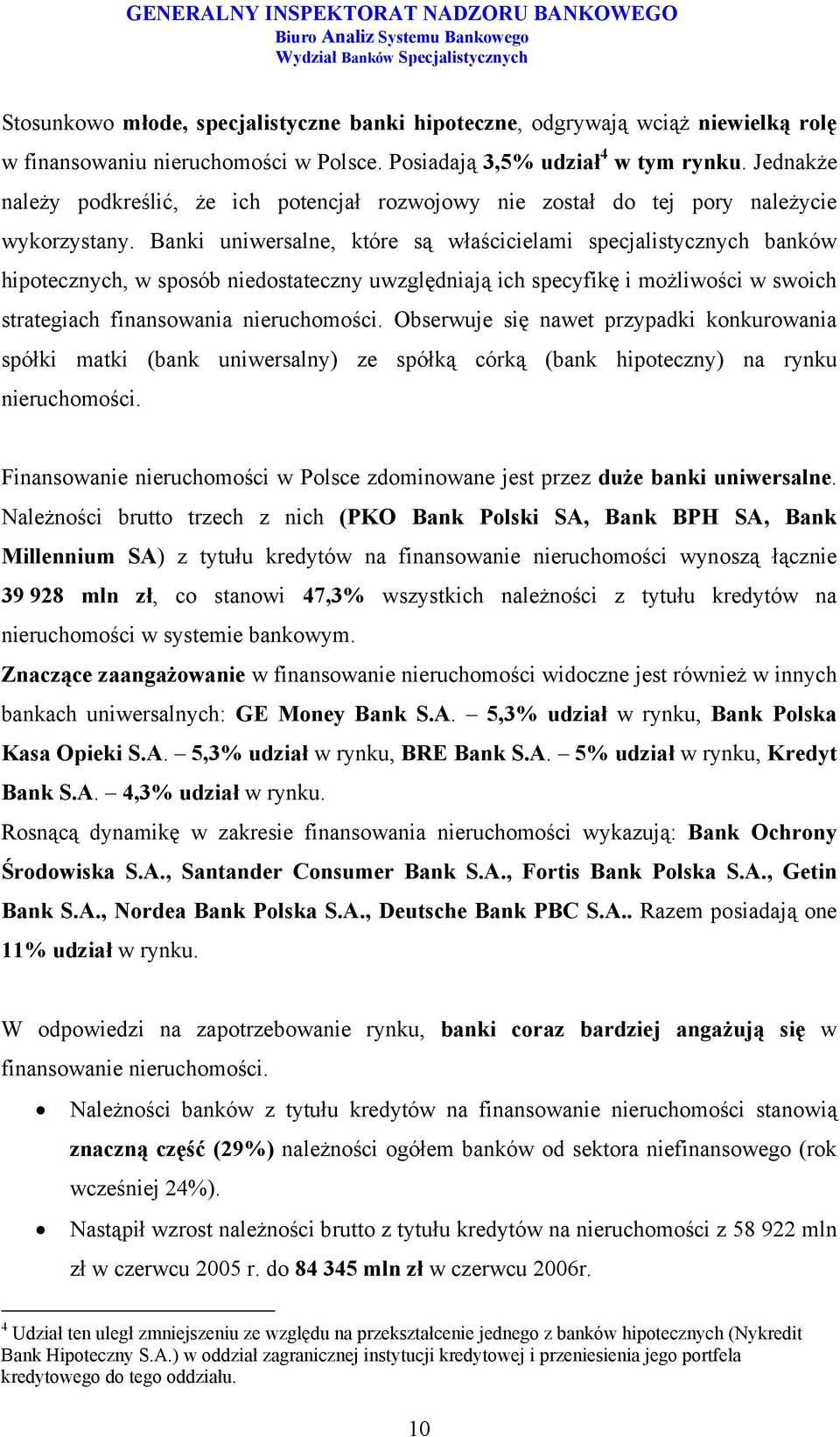 Banki uniwersalne, które są właścicielami specjalistycznych banków hipotecznych, w sposób niedostateczny uwzględniają ich specyfikę i możliwości w swoich strategiach finansowania nieruchomości.