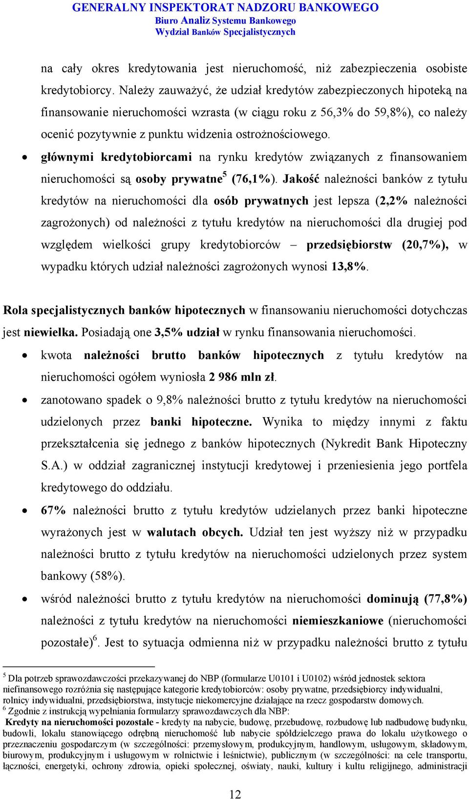 głównymi kredytobiorcami na rynku kredytów związanych z finansowaniem nieruchomości są osoby prywatne 5 (76,1%).