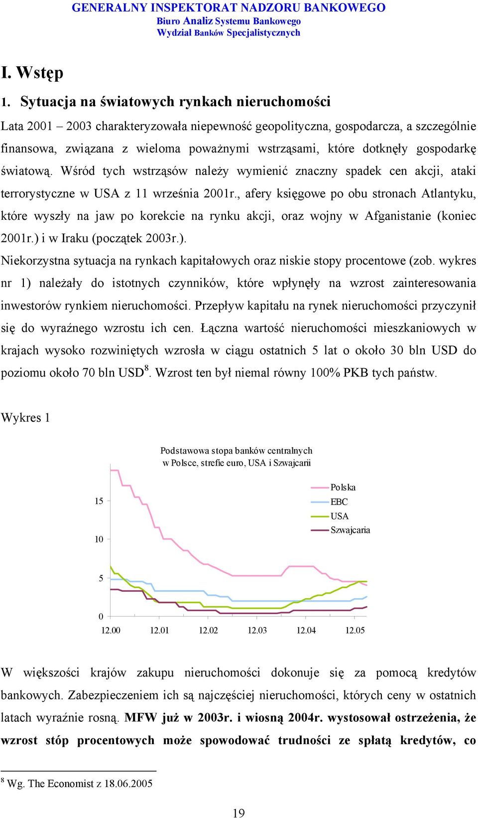 gospodarkę światową. Wśród tych wstrząsów należy wymienić znaczny spadek cen akcji, ataki terrorystyczne w USA z 11 września 21r.