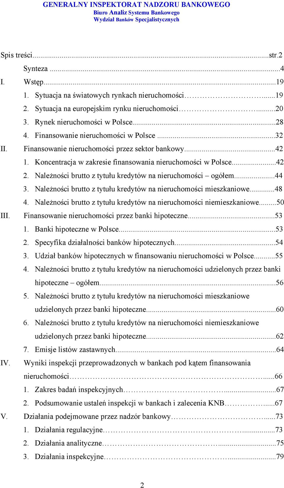 Należności brutto z tytułu kredytów na nieruchomości ogółem...44 3. Należności brutto z tytułu kredytów na nieruchomości mieszkaniowe...48 4.