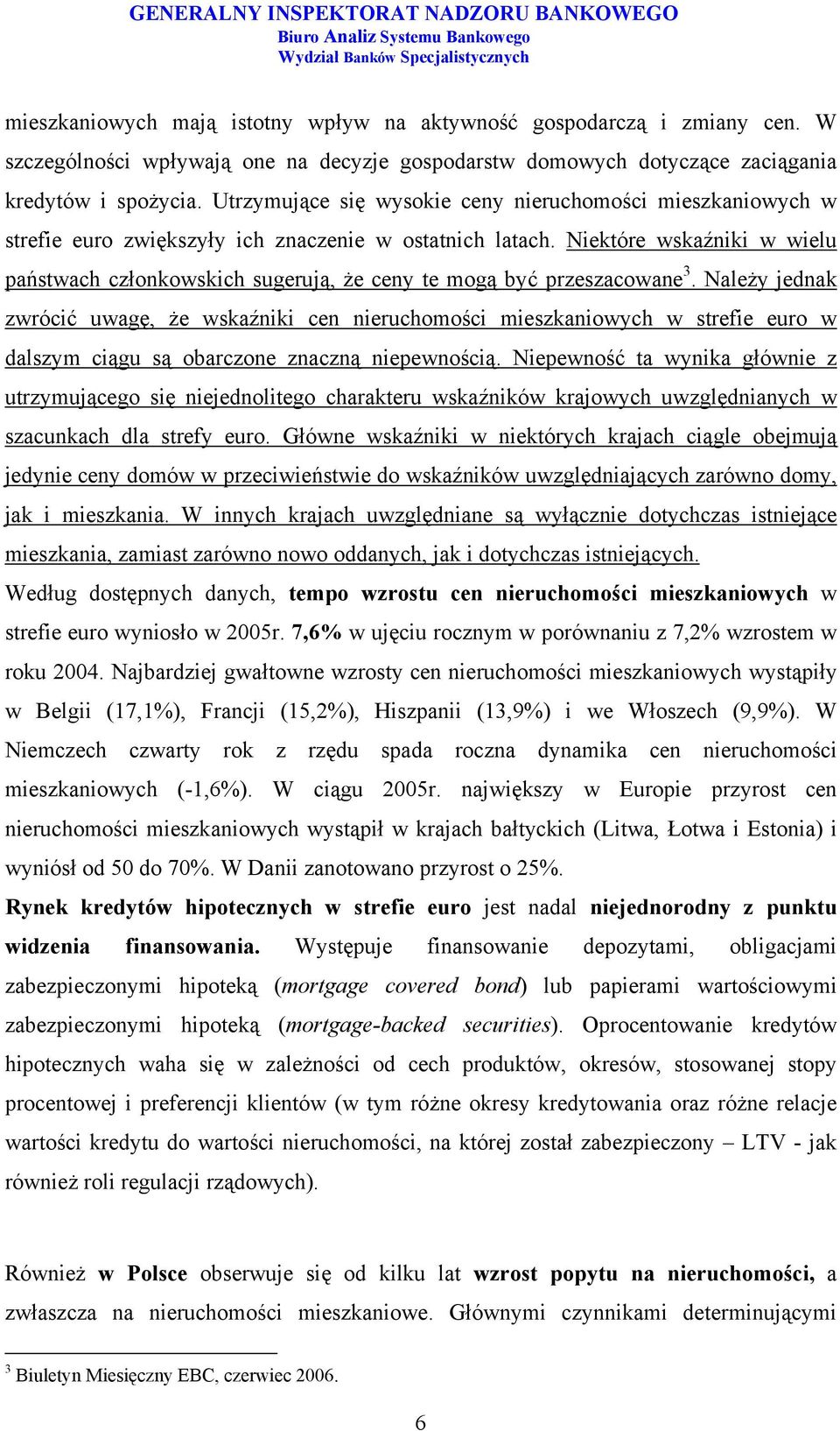 Niektóre wskaźniki w wielu państwach członkowskich sugerują, że ceny te mogą być przeszacowane 3.