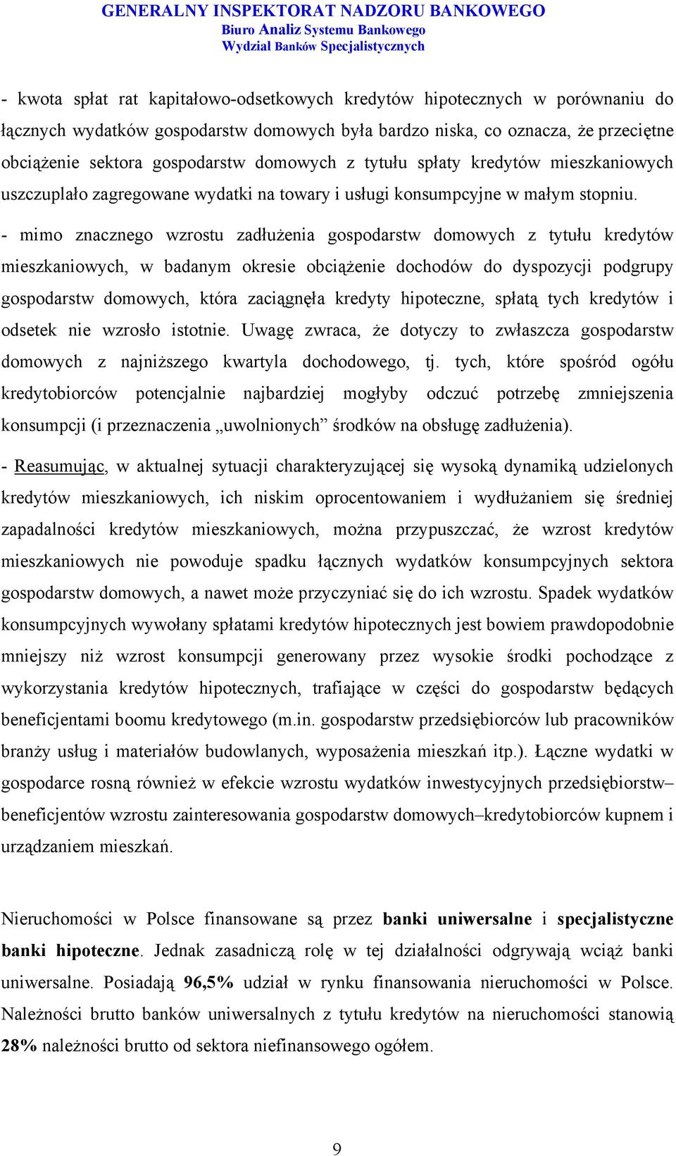 - mimo znacznego wzrostu zadłużenia gospodarstw domowych z tytułu kredytów mieszkaniowych, w badanym okresie obciążenie dochodów do dyspozycji podgrupy gospodarstw domowych, która zaciągnęła kredyty