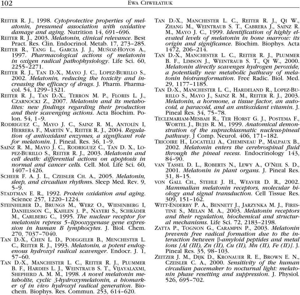 Pharmacological actions of melatonin in oxigen radical pathophysiology. Life Sci. 60, 2255 2271. Reiter R. J., Tan D.-X., Mayo J. C., Lopez-Burillo S., 2002.