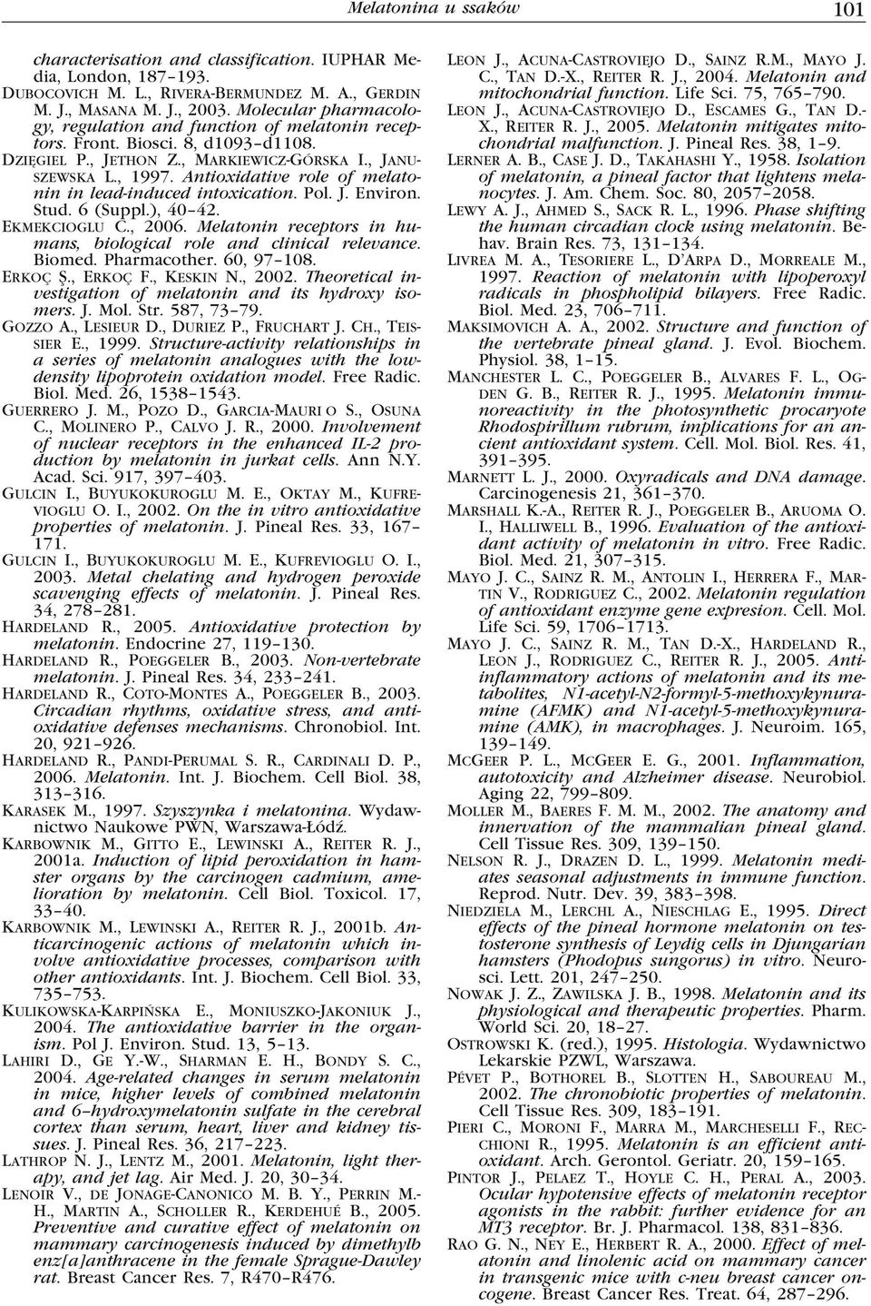 Antioxidative role of melatonin in lead-induced intoxication. Pol. J. Environ. Stud. 6 (Suppl.), 40 42. Ekmekcioglu C., 2006. Melatonin receptors in humans, biological role and clinical relevance.