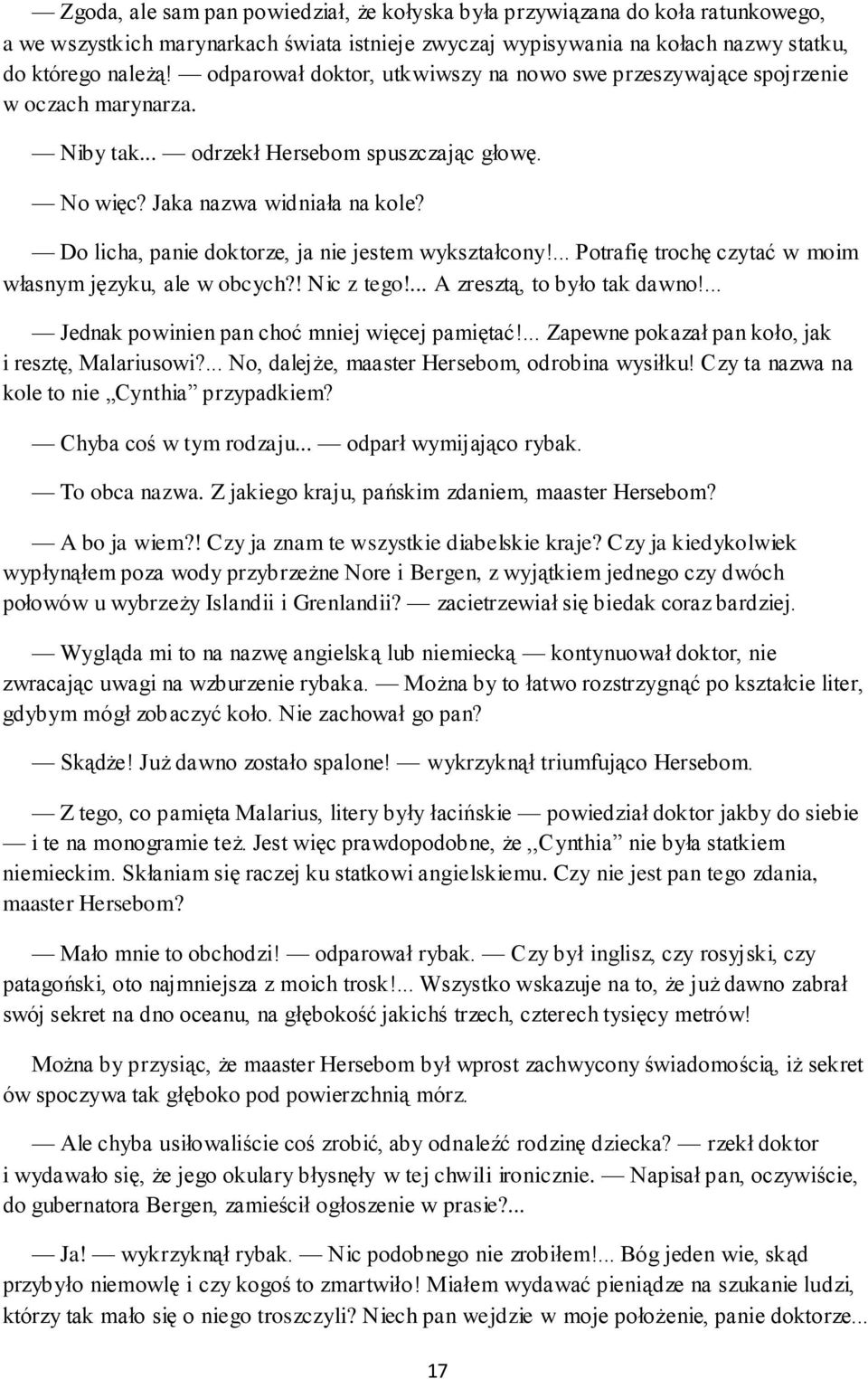 Do licha, panie doktorze, ja nie jestem wykształcony!... Potrafię trochę czytać w moim własnym języku, ale w obcych?! Nic z tego!... A zresztą, to było tak dawno!