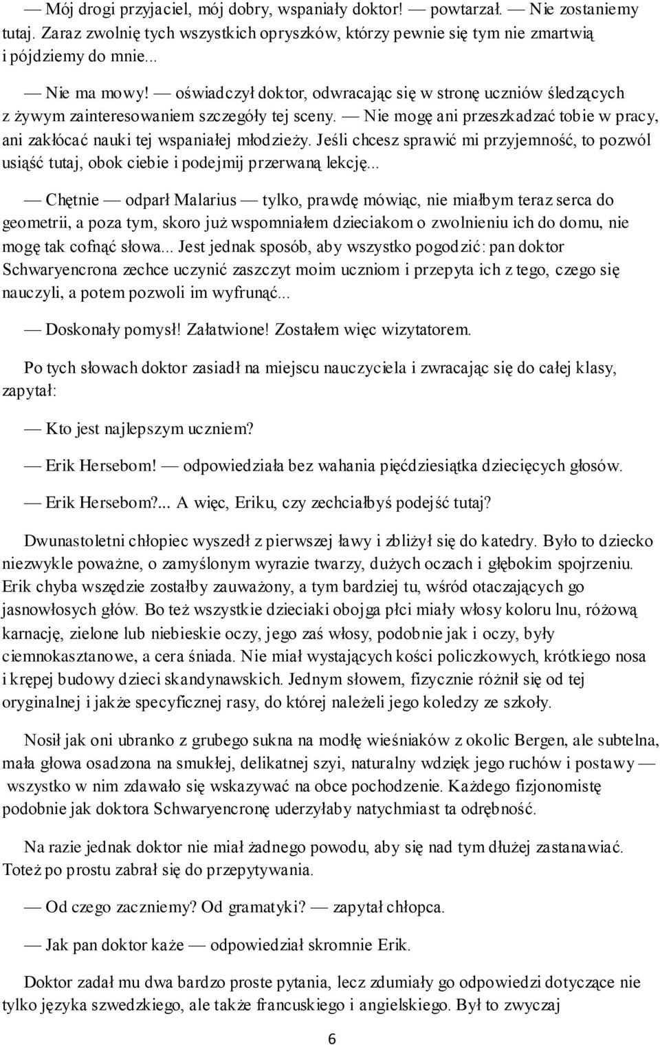 Jeśli chcesz sprawić mi przyjemność, to pozwól usiąść tutaj, obok ciebie i podejmij przerwaną lekcję.