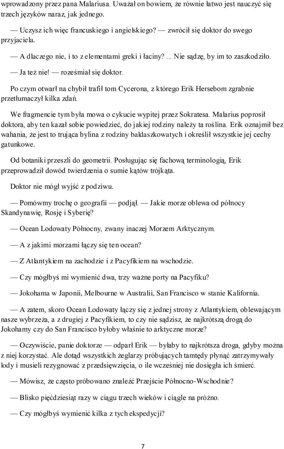 Po czym otwarł na chybił trafił tom Cycerona, z którego Erik Hersebom zgrabnie przetłumaczył kilka zdań. We fragmencie tym była mowa o cykucie wypitej przez Sokratesa.