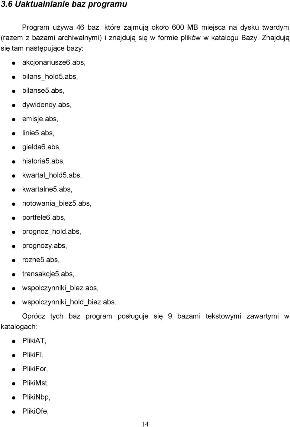 abs, kwartal_hold5.abs, kwartalne5.abs, notowania_biez5.abs, portfele6.abs, prognoz_hold.abs, prognozy.abs, rozne5.abs, transakcje5.abs, wspolczynniki_biez.