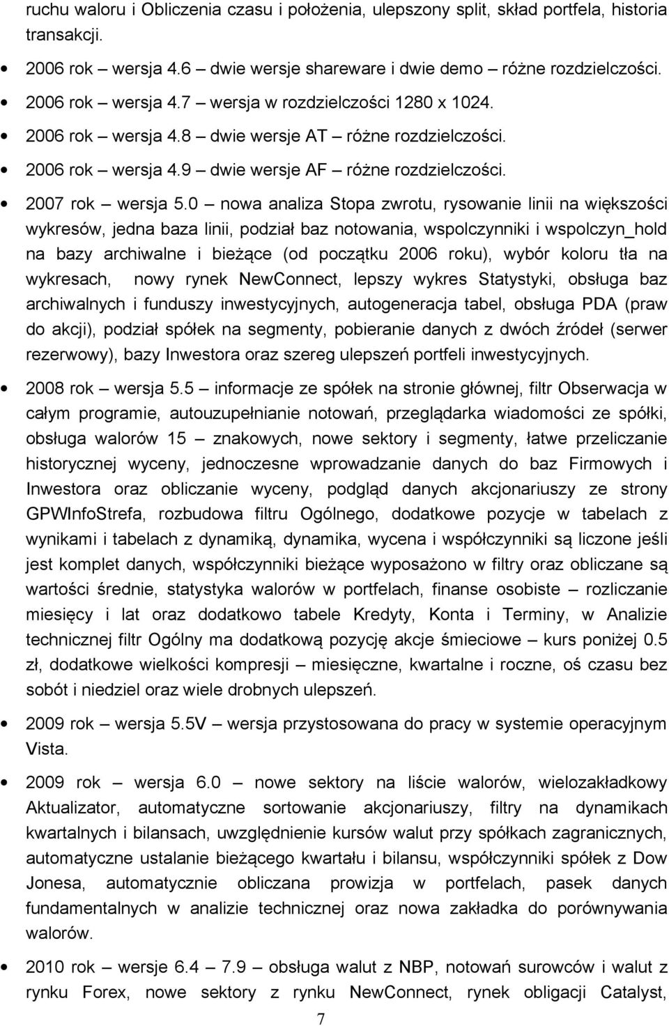 0 nowa analiza Stopa zwrotu, rysowanie linii na większości wykresów, jedna baza linii, podział baz notowania, wspolczynniki i wspolczyn_hold na bazy archiwalne i bieżące (od początku 2006 roku),