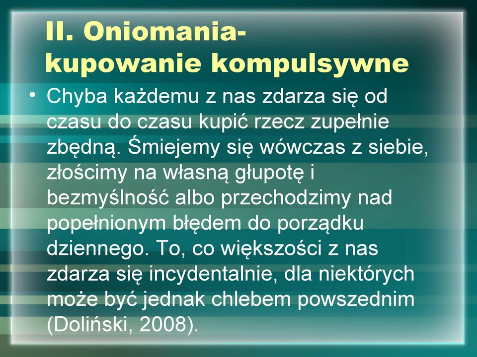 Śmiejemy się wówczas z siebie, złościmy na własną głupotę i bezmyślność albo przechodzimy