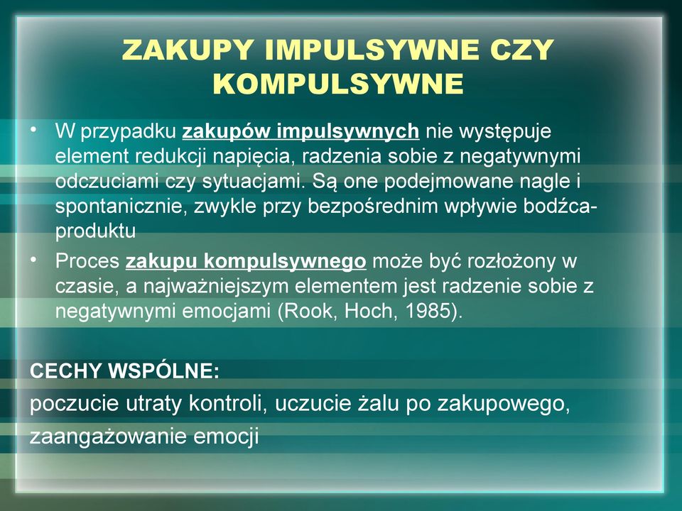 Są one podejmowane nagle i spontanicznie, zwykle przy bezpośrednim wpływie bodźcaproduktu Proces zakupu kompulsywnego może