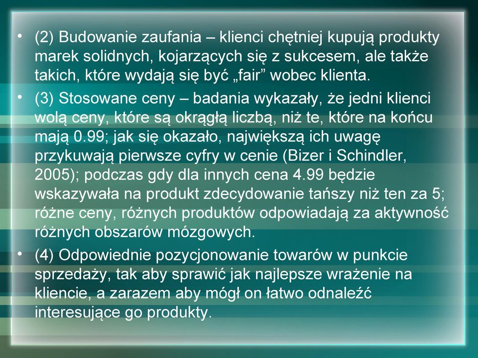 99; jak się okazało, największą ich uwagę przykuwają pierwsze cyfry w cenie (Bizer i Schindler, 2005); podczas gdy dla innych cena 4.