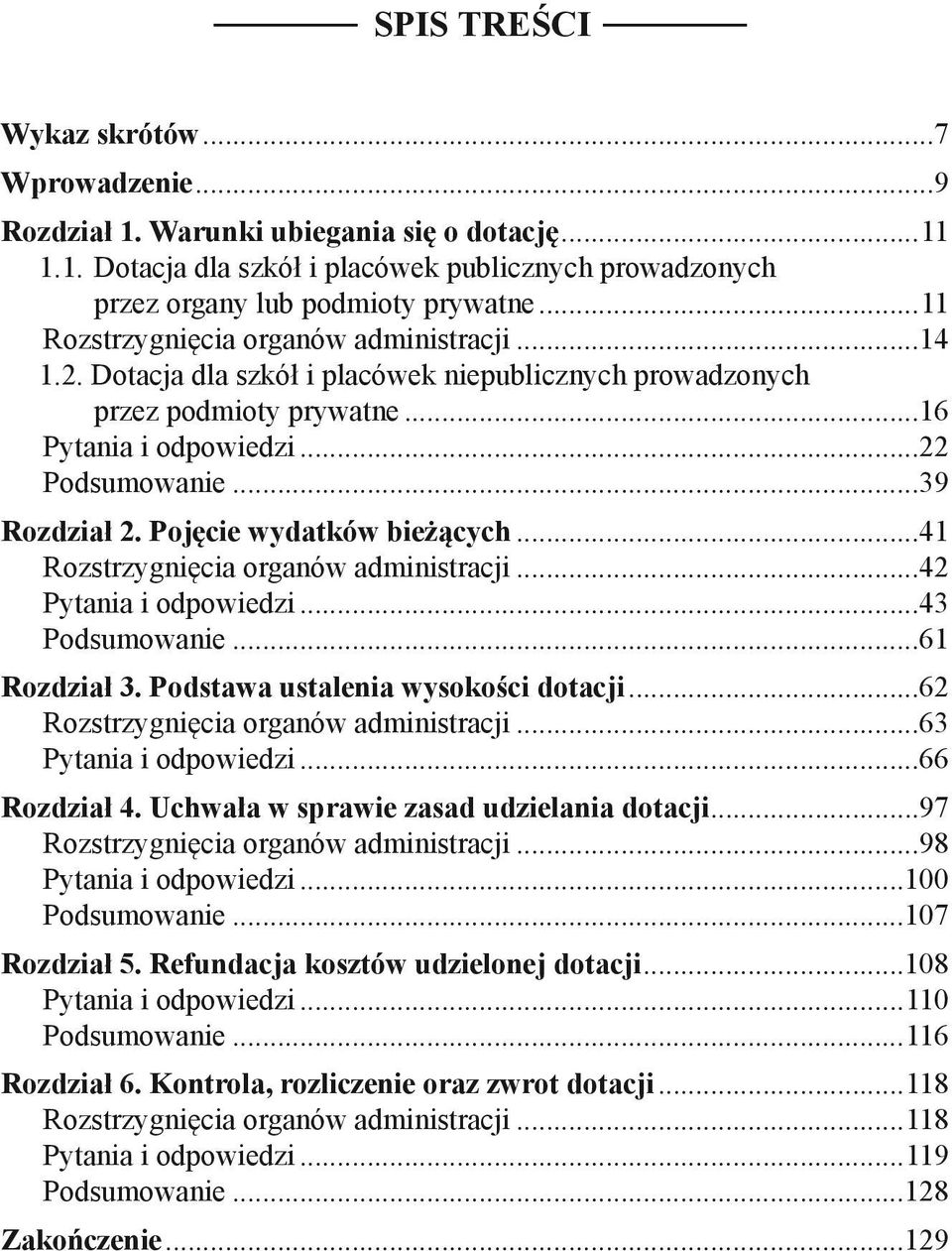 ..22 Podsumowanie...39 Rozdział 2. Pojęcie wydatków bieżących...41 Rozstrzygnięcia organów administracji...42 Pytania i odpowiedzi...43 Podsumowanie...61 Rozdział 3.