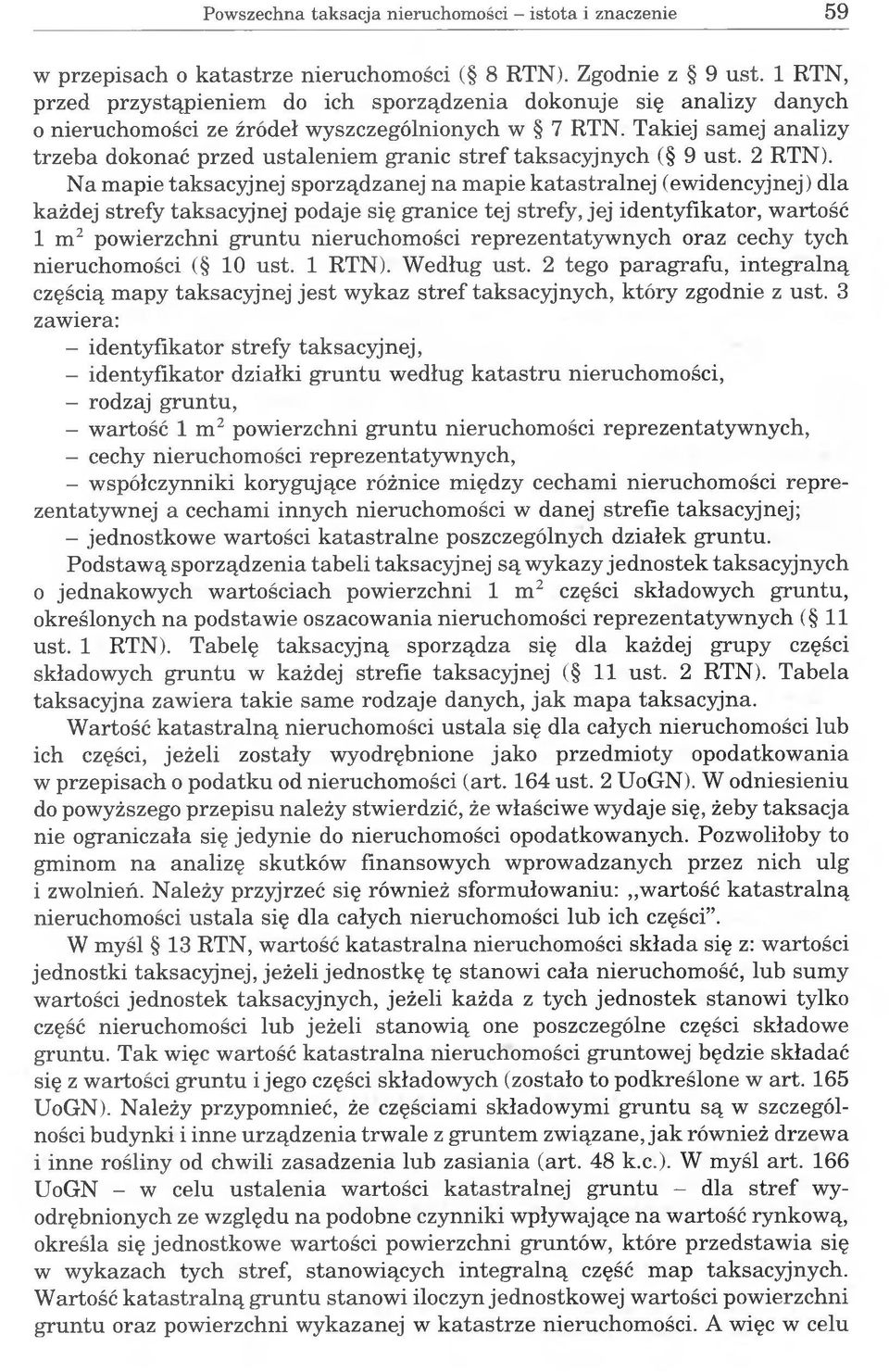 Takiej samej analizy trzeba dokonać przed ustaleniem granic stref taksacyjnych ( 9 ust. 2 RTN).