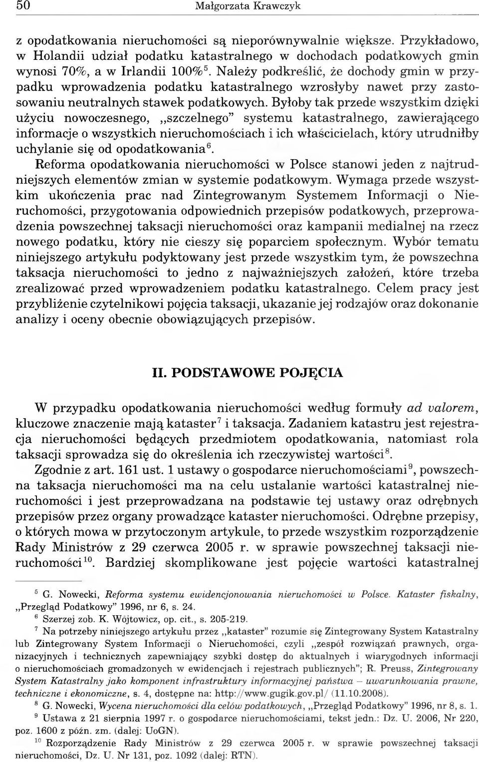 Byłoby tak przede wszystkim dzięki użyciu nowoczesnego, szczelnego systemu katastralnego, zawierającego informacje o wszystkich nieruchomościach i ich właścicielach, który utrudniłby uchylanie się od