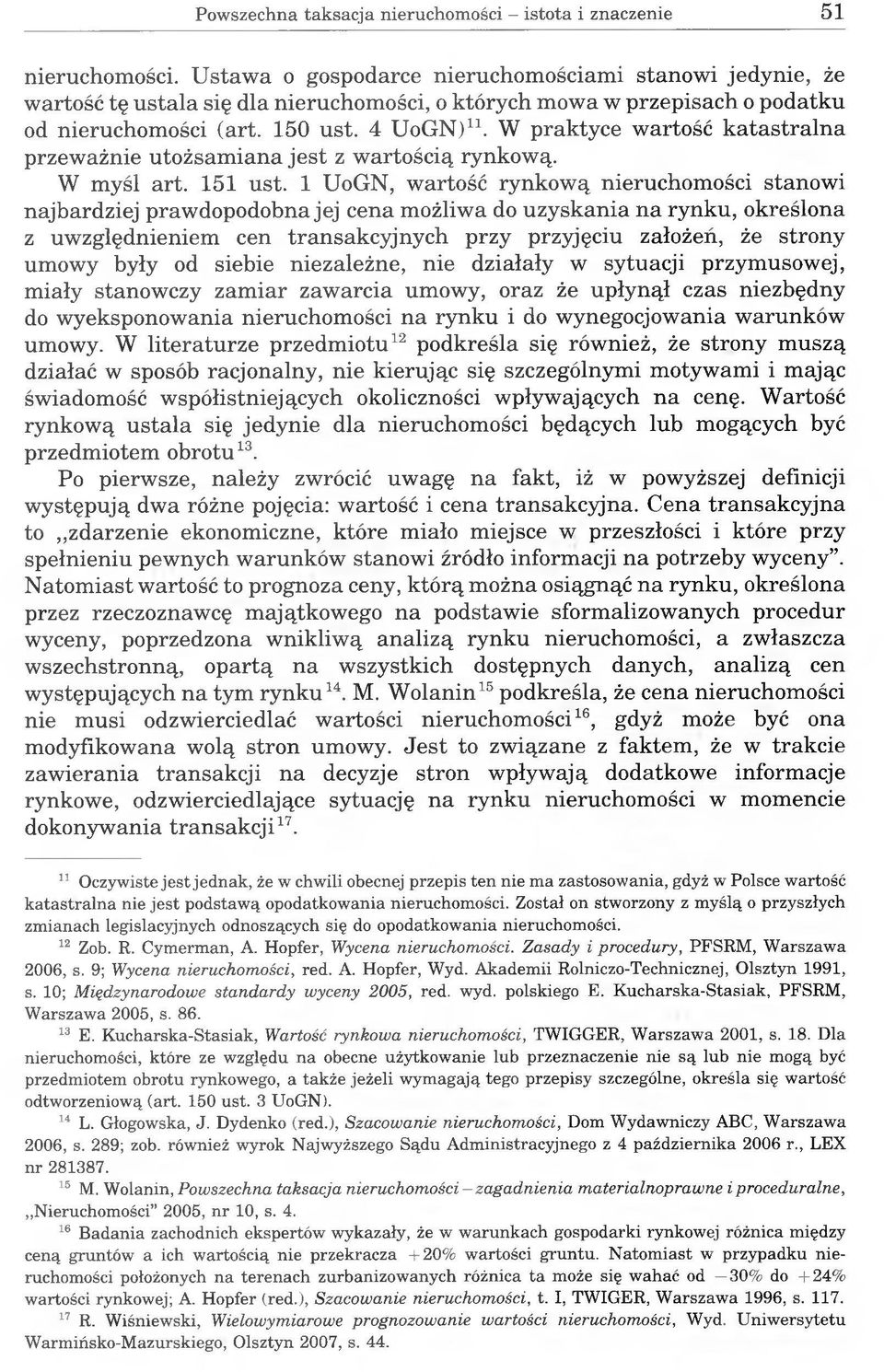 W praktyce wartość katastralna przeważnie utożsamiana jest z wartością rynkową. W myśl art. 151 ust.