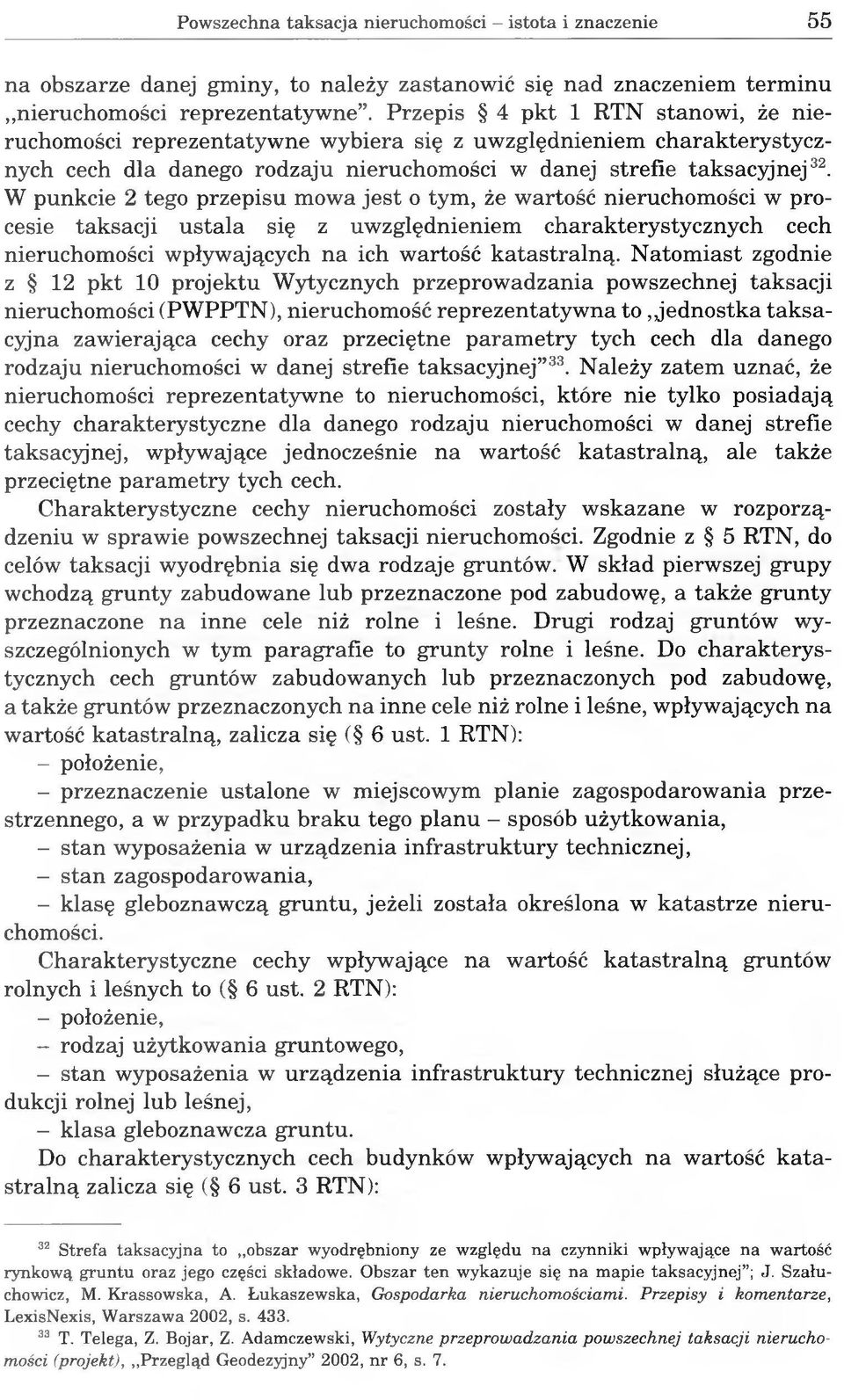 W punkcie 2 tego przepisu mowa jest o tym, że wartość nieruchomości w procesie taksacji ustala się z uwzględnieniem charakterystycznych cech nieruchomości wpływających na ich wartość katastralną.