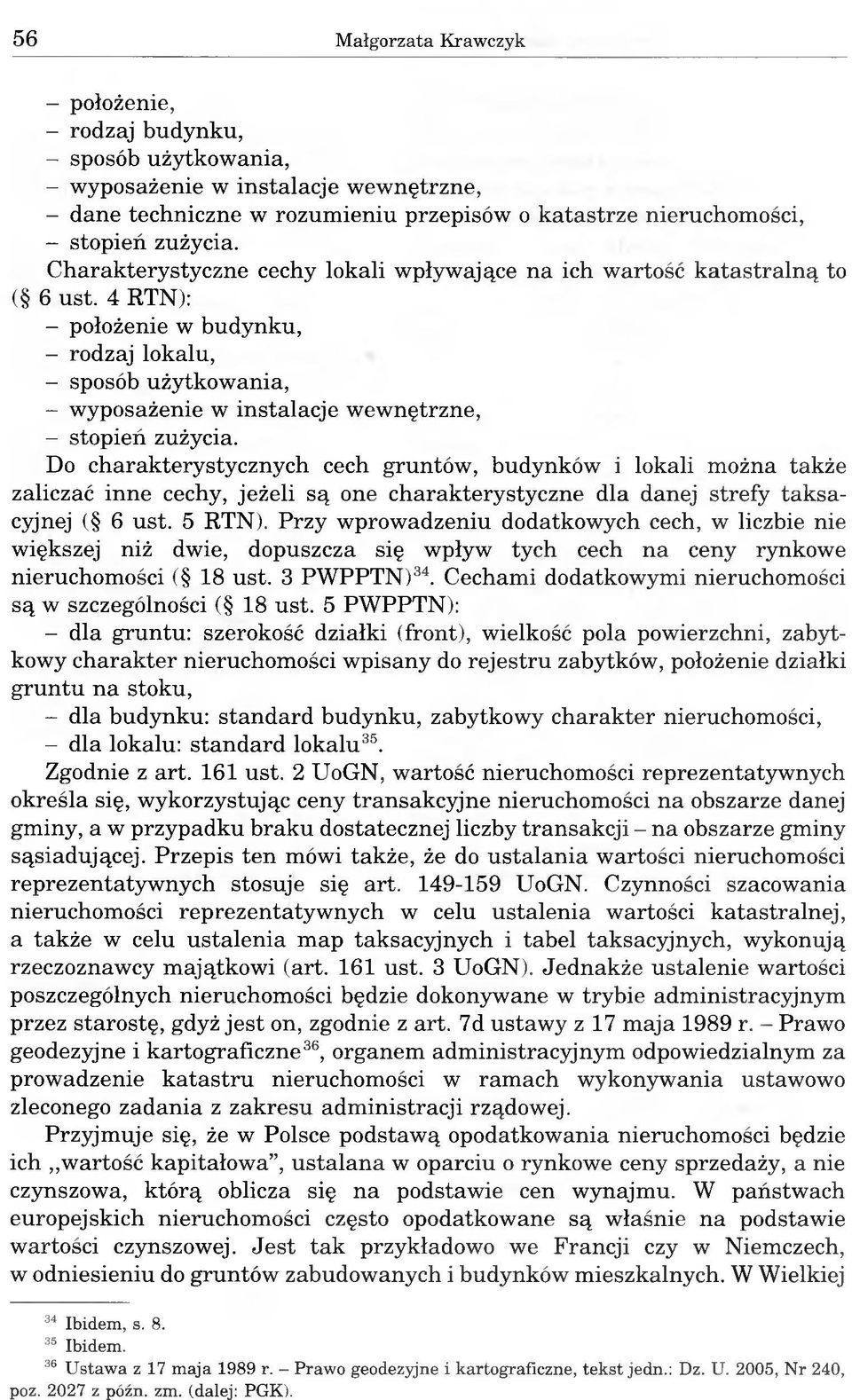 4 RTN): - położenie w budynku, - rodzaj lokalu, - sposób użytkowania, - wyposażenie w instalacje wewnętrzne, - stopień zużycia.